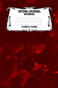 Intern Journal Notebook 55 Sheets/110 Pages: Keep Track And Record Daily Notes During Internship Perfect Gift For Interns, Trainees, Apprentices, Novices And Students