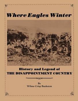 Paperback Where Eagles Winter: Histroy and Legend of The Disappointment Country Book