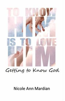 To Know Him Is to Love Him : Getting to Know God
