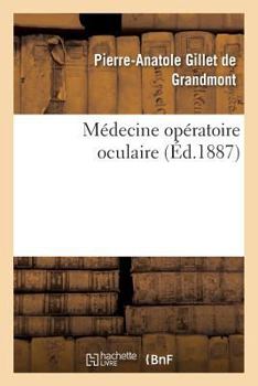 Paperback Médecine Opératoire Oculaire: Cours Professé [French] Book