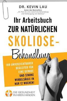 Paperback Ihr Arbeitsbuch zur natürlichen Skoliose-Behandlung (2. Ausgabe): Ihr unverzichtbarer Begleiter für eine gerade und starke Wirbelsäule in nur 12 Woche [German] Book