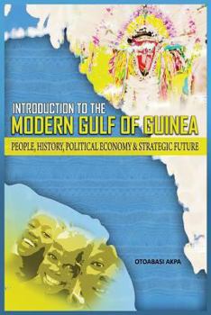 Paperback An Introduction to the Modern Gulf of Guinea: People, History, Political Economy & Strategic Future Book