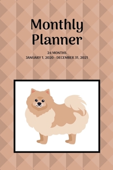 Monthly Planner: Pomeranian; 24 months; January 1, 2020 - December 31, 2021; 6" x 9"