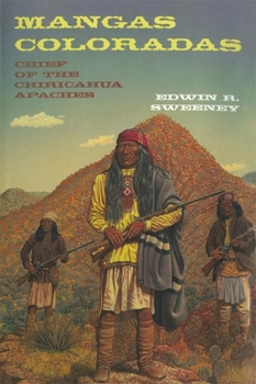 Mangas Coloradas: Chief of the Chiricahua Apaches