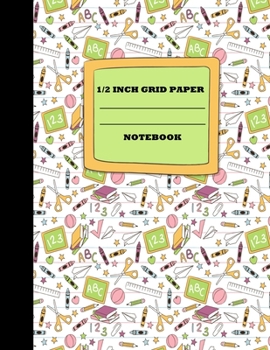 1/2 Inch Grid Paper Notebook: Graph Paper Notebook 1/2 Inch Squares. Grid Paper Journal 8.5x11 in. All For School
