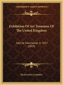 Paperback Exhibition Of Art Treasures Of The United Kingdom: Held At Manchester In 1857 (1859) Book