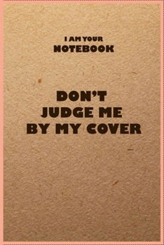 Paperback i am your notebook don't judge me by my cover, funny notebook, kraft design 110 pages lined paperback: i am your notebook don't judge me by my cover Book