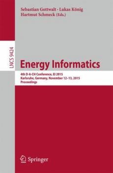 Paperback Energy Informatics: 4th D-A-Ch Conference, Ei 2015, Karlsruhe, Germany, November 12-13, 2015, Proceedings Book