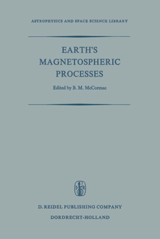 Hardcover Earth's Magnetospheric Processes: Proceedings of a Symposium Organized by the Summer Advanced Study Institute and Ninth Esro Summer School, Held in Co Book