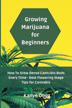 Growing Marijuana for Beginners: How To Grow Dense Cannаbis Buds Every Time - Best Flowering Stage Tips for Cannabis