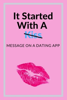 Paperback It Started With A Message On A Dating App: Hilarious Funny Valentines Day Gifts for Him / Her Book