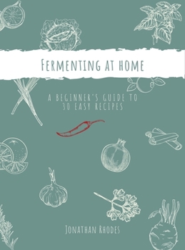 Hardcover Fermenting at Home: A Beginner's Guide to 30 Easy Recipes Book
