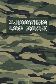 Shooting Log Book: Shooting Enthusiast Log Book, Organizer Notebook For Marksmen
