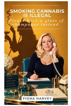 Paperback Smoking Cannabis Is Illegal: Please Have a Glass of Champagne Instead Book