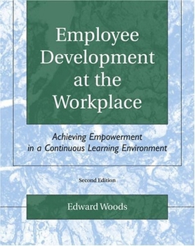 Paperback Employee Development at the Workplace: Achieving Empowerment in a Continuous Learning Environment Book