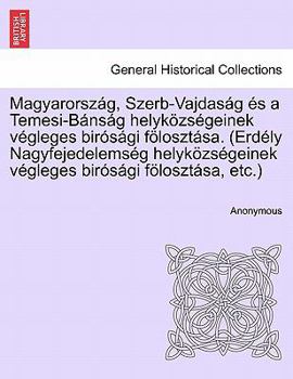 Paperback Magyarorsz G, Szerb-Vajdas G S a Temesi-B NS G Helyk Zs Geinek V Gleges Bir S GI F Loszt Sa. (Erd Ly Nagyfejedelems G Helyk Zs Geinek V Gleges Bir S G [Hungarian] Book