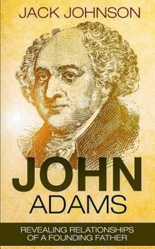 Paperback John Adams: Revealing Relationships of a Founding Father Book