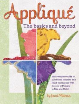 Hardcover Applique: The Basics and Beyond: The Complete Guide to Successful Machine and Hand Techniques with Dozens of Designs to Mix and Match Book