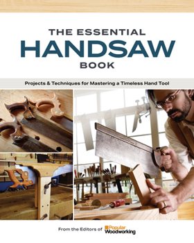 Paperback The Essential Handsaw Book: Projects & Techniques for Mastering a Timeless Hand Tool Book