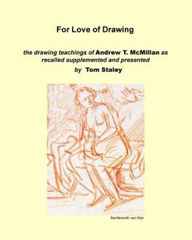 Paperback For Love of Drawing: the drawing teachings of A.T. McMillan as recalled supplemented and presented by Tom Staley Book