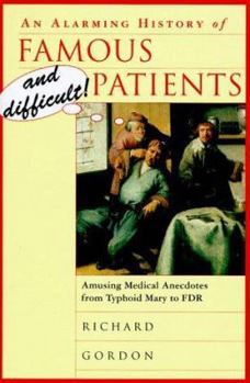 Hardcover An Alarming History of Famous and Difficult Patients: Amusing Medical Anecdotes from Typhoid Mary to FDR Book