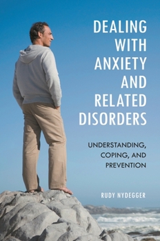 Hardcover Dealing with Anxiety and Related Disorders: Understanding, Coping, and Prevention Book