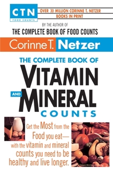 Paperback The Complete Book of Vitamin and Mineral Counts: Get the Most from the Food You Eat-With the Vitamin and Mineral Counts You Need to Be Healthy and Liv Book