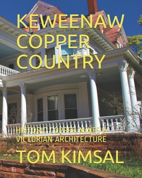 Paperback Keweenaw Copper Country: Historic Copper Mines & Victorian Architecture Book
