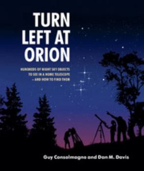 Turn Left at Orion: A Hundred Night Sky Objects to See in a Small Telescope--and How to Find Them