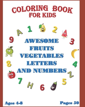 Paperback Coloring Book for Kids: AWESOME FRUITS VEGETABLES LETTERS AND NUMBERS Ages 4-8 / pages 50 Book