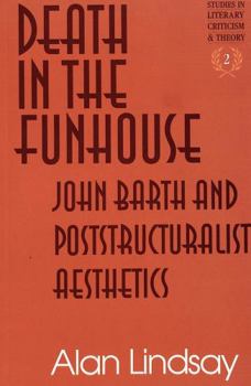 Paperback Death in the Funhouse: John Barth and Poststructuralist Aesthetics Book