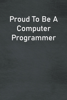 Paperback Proud To Be A Computer Programmer: Lined Notebook For Men, Women And Co Workers Book