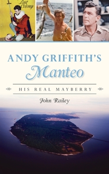 Hardcover Andy Griffith's Manteo: His Real Mayberry Book