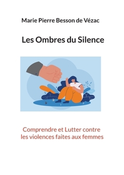 Les Ombres du Silence: Comprendre et Lutter contre les Violences faites aux Femmes (French Edition)