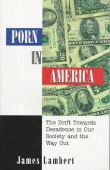 Paperback Porn in America: The Drift Towards Decadence in Our Society and the Way Out Book