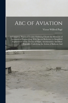 Paperback Abc of Aviation: A Complete, Practical Treatise Outlining Clearly the Elements of Aeronautical Engineering, With Special Reference to S Book