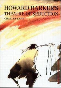 Howard Barker's Theatre Of Seduction