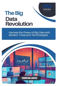 Paperback The Big Data Revolution: Harness the Power of Big Data with Modern Tools and Technologies Book
