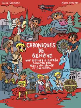 Paperback Les Chroniques de Geneve: Une Histoire Illustree Racontee Par Allo l'Allobroge Et Son Cheval [French] Book