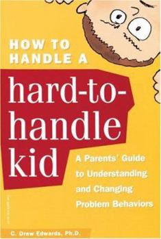 Paperback How to Handle a Hard-To-Handle Kid: A Parent's Guide to Understanding and Changing Problem Behaviors Book