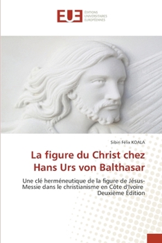 La figure du Christ chez Hans Urs von Balthasar (French Edition)