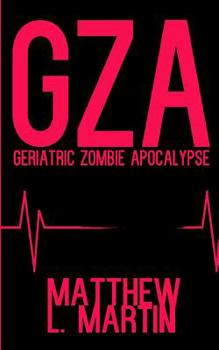 GZA: Geriatric Zombie Apocalypse (The Farcical Zombie Trilogy) - Book #1 of the Farcical Zombie