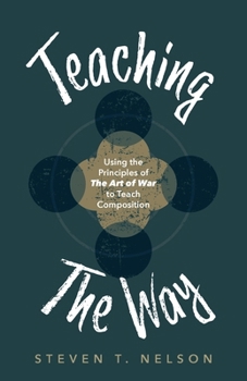 Paperback Teaching the Way: Using the Principles of The Art of War to Teach Composition Book