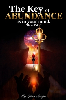 Paperback The Key of Abundance is your Mind: Have Faith Book