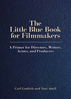 Paperback The Little Blue Book for Filmmakers: A Primer for Directors, Writers, Actors and Producers Book