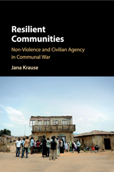 Paperback Resilient Communities: Non-Violence and Civilian Agency in Communal War Book