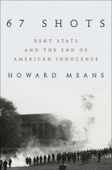 Hardcover 67 Shots: Kent State and the End of American Innocence Book