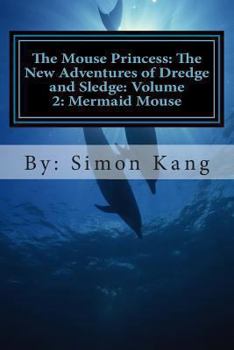 Paperback The Mouse Princess: The New Adventures of Dredge and Sledge: Volume 2: Mermaid Mouse: This year, Dredge and Sledge are going into the dept Book