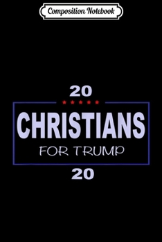 Paperback Composition Notebook: Christians for trump in 2020 Journal/Notebook Blank Lined Ruled 6x9 100 Pages Book