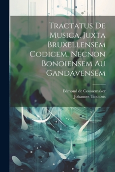 Paperback Tractatus De Musica, Juxta Bruxellensem Codicem, Necnon Bonoiensem Au Gandavensem [Latin] Book
